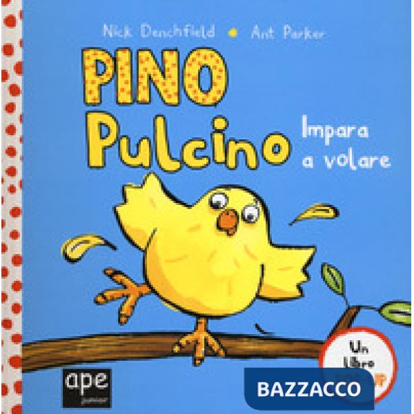 Pino pulcino impara a volare. Libro pop-up. Ediz. a colori