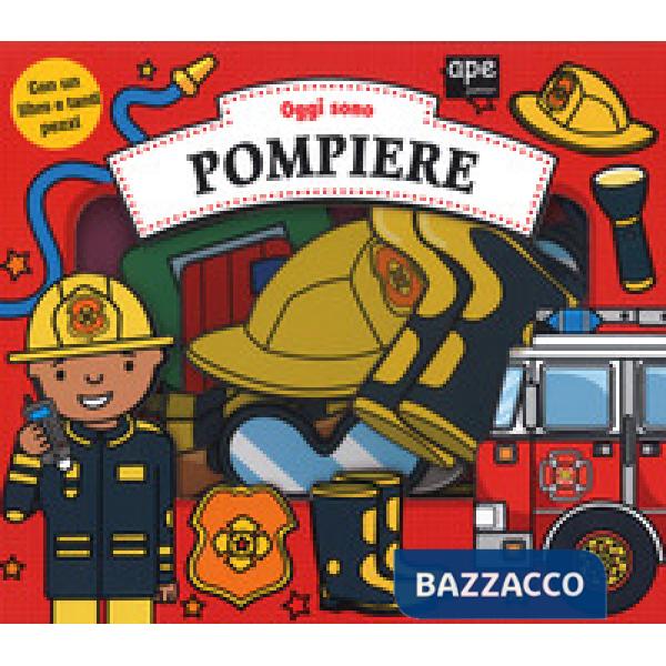 Oggi sono pompiere. Ediz. a colori. Con gadget