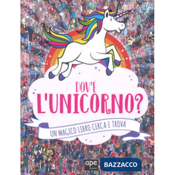 Dov'è l'unicorno? Un magico libro cerca e trova. Ediz. a colori