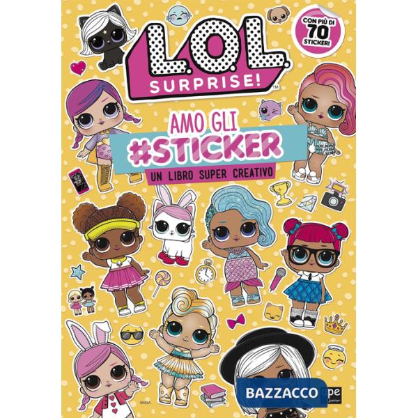 Amo gli sticker. Un libro super creativo. L.O.L. Surprise! Ediz. a colori