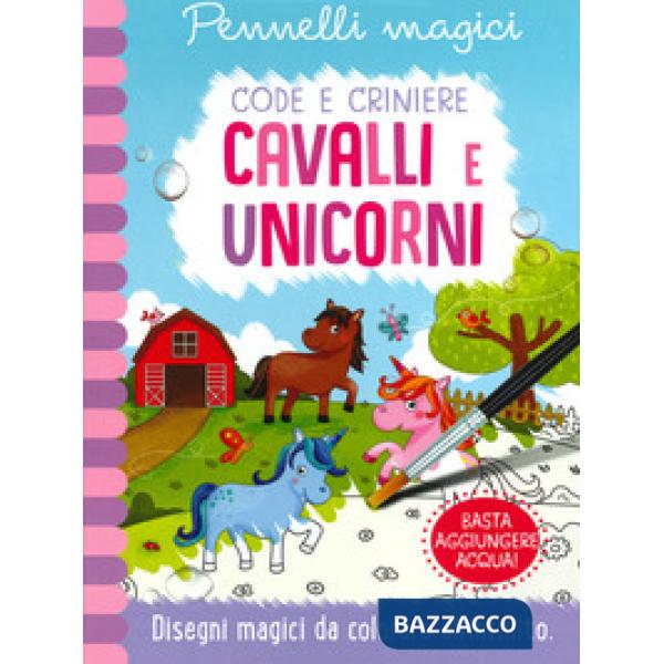 Unicorni e cavalli. Code e criniere. Pennelli magici. Ediz. a spirale. Con gadget
