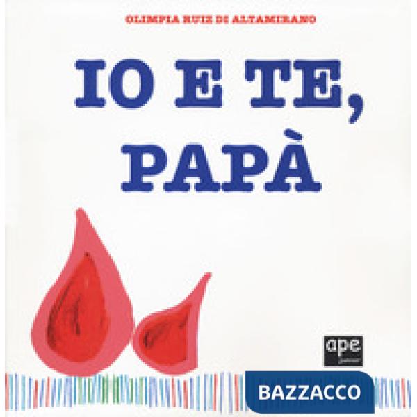 Io e te, papà. Ediz. a colori