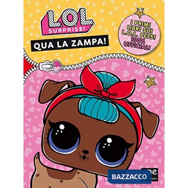 Qua la zampa. L.O.L. surprise! Ediz. a colori