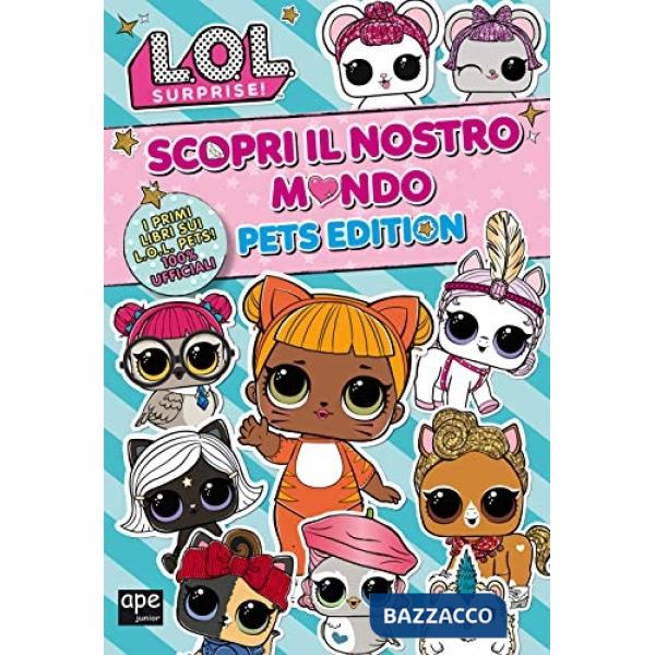 Pets. L.O.L. surprise! Scopri il nostro mondo. Pets edition. Ediz. a colori