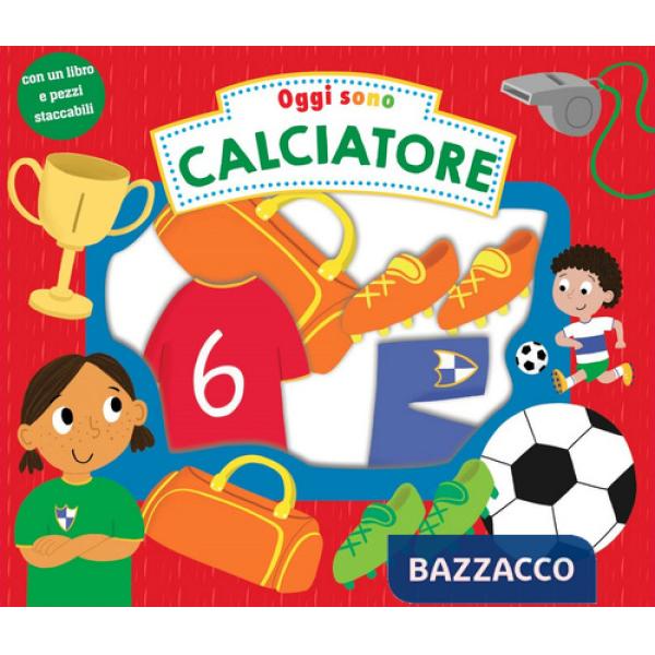 Oggi sono calciatore. Ediz. a colori