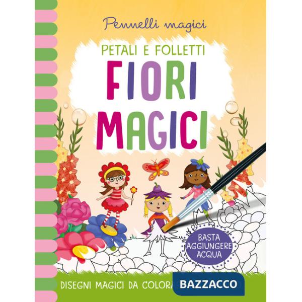 Fiori magici. Pennelli magici. Ediz. a colori. Ediz. a spirale. Con gadget