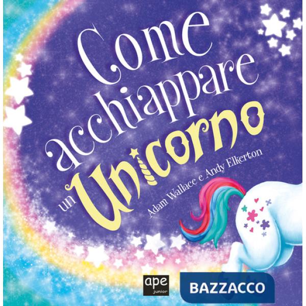 Come acchiappare un unicorno. Ediz. a colori