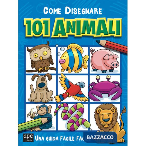 Come disegnare 101 animali. Ediz. illustrata