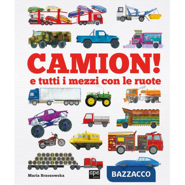 Camion e tutti i mezzi con le ruote. Ediz. a colori