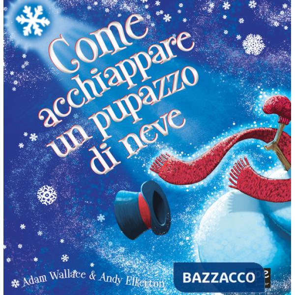Come acchiappare un pupazzo di neve. Ediz. a colori