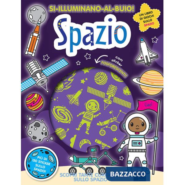 Spazio. Si illuminano al buio! Ediz. a colori