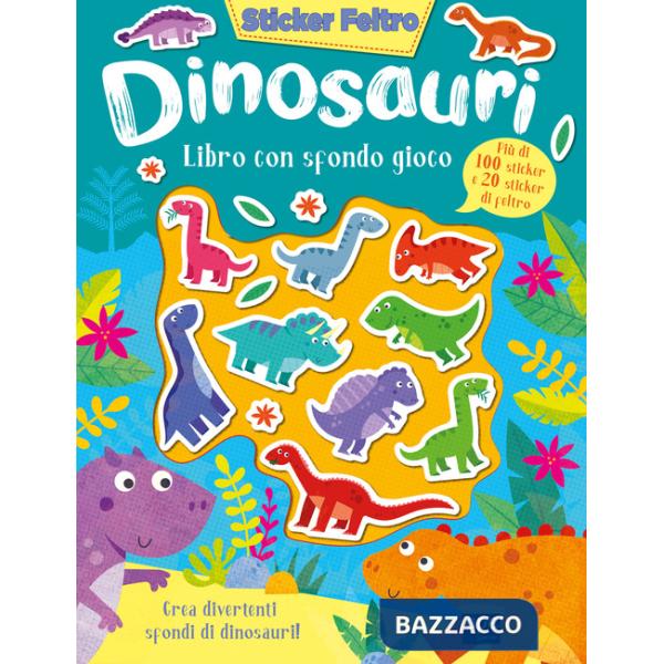 Dinosauri. Sticker feltro. Libro con sfondo gioco. Ediz. a colori