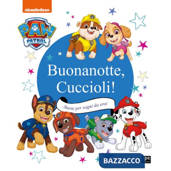 Buonanotte cuccioli! Storie per sogni da eroi. Paw Patrol. Ediz. a colori