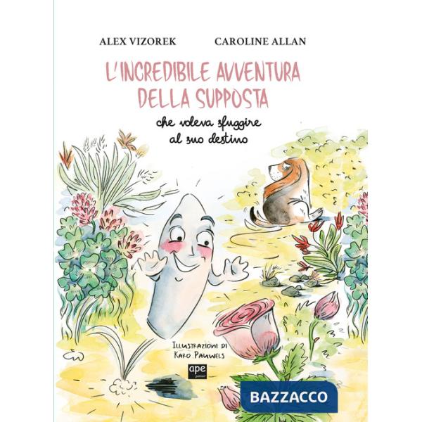 Incredibile avventura della supposta che voleva sfuggire al suo destino. Ediz. illustrata (L')