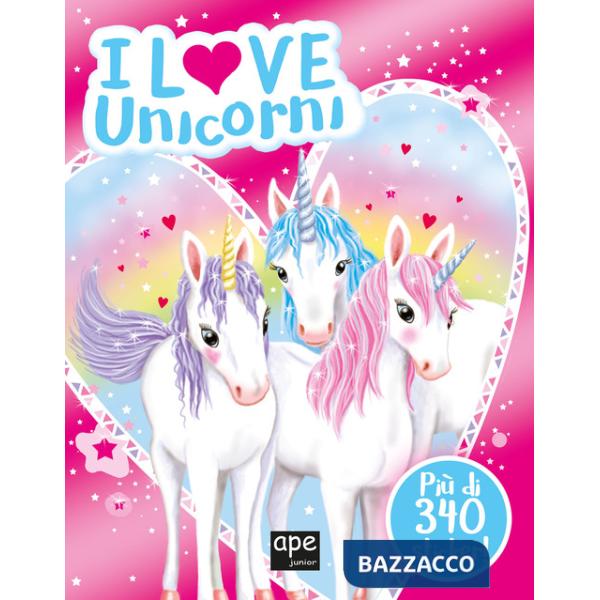 I love unicorni. Ediz. a colori