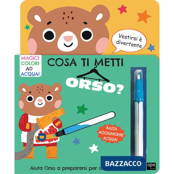 Cosa ti metti orso? Ediz. illustrata. Con pennarello magico