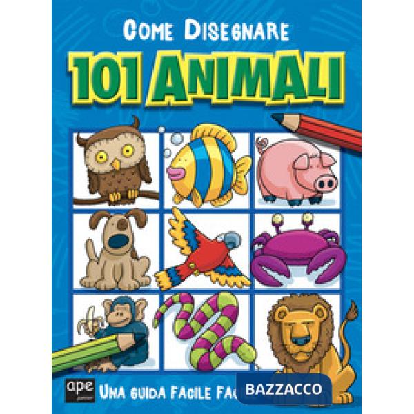 Come disegnare 101 animali. Ediz. a colori