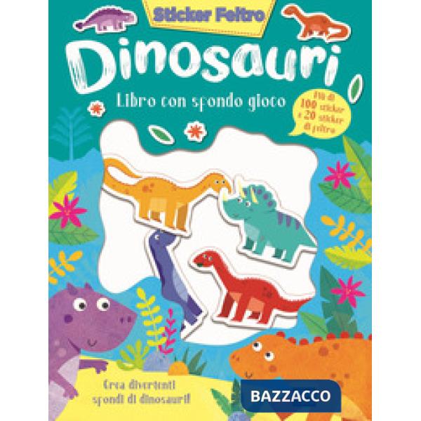 Dinosauri. Sticker feltro. Libro con sfondo gioco. Ediz. a colori