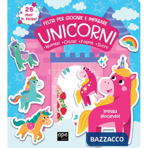 Unicorni. Feltri per giocare e imparare. Ediz. a colori