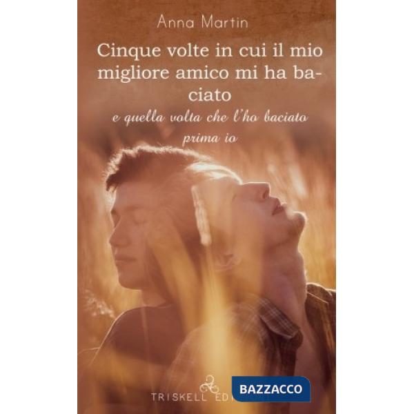 Cinque volte in cui il mio migliore amico mi ha baciato e quella volta che l'ho 