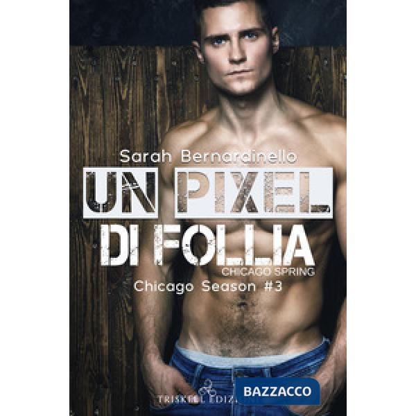 Pixel di follia. Chicago spring. Chicago season (Un). Vol. 3