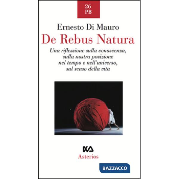De rebus natura. Una riflessione sulla conoscenza, sulla nostra posizione nel te