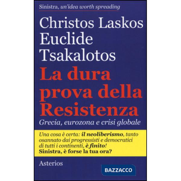 Dura prova delle resistenza. Grecia, eurozona e crisi globale (La)
