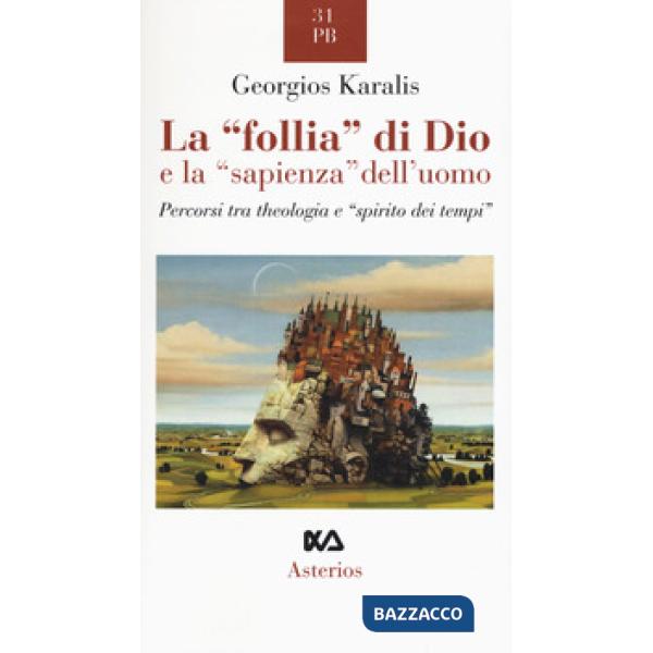 «follia» di Dio e la «sapienza» dell'uomo. Percorsi tra theologia e «spirito dei tempi» (La)