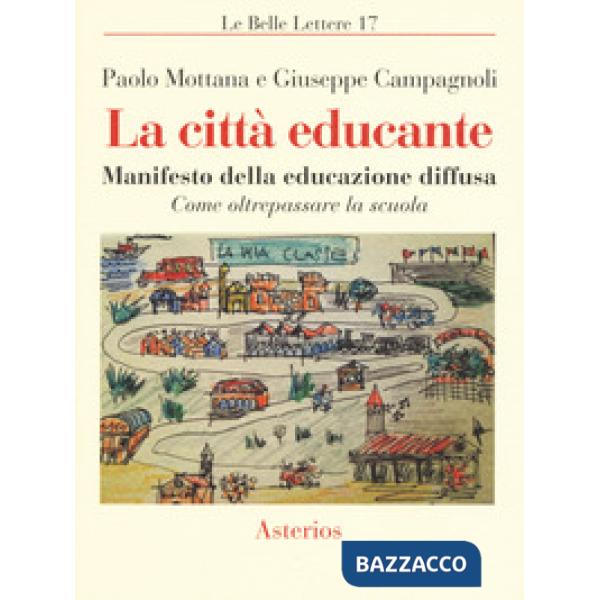 Città educante. Manifesto della educazione diffusa. Come oltrepassare la scuola (La)