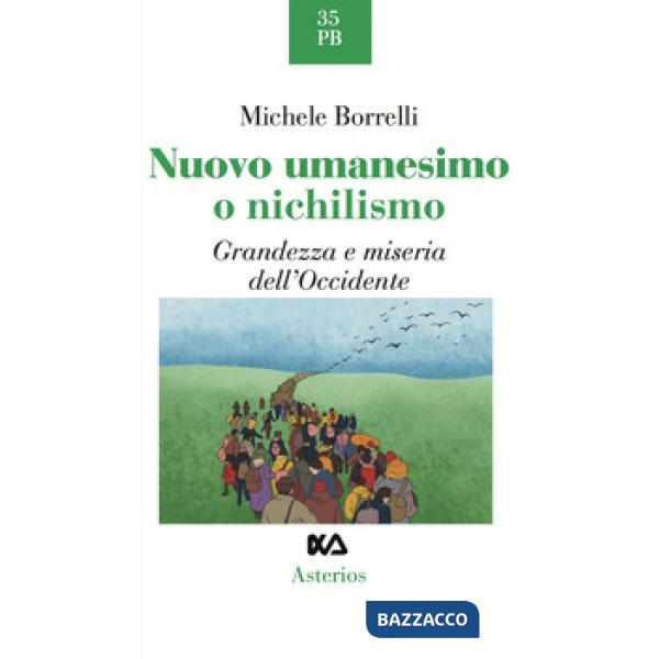 Nuovo umanesimo o nichilismo. Grandezza e miseria dell'Occidente