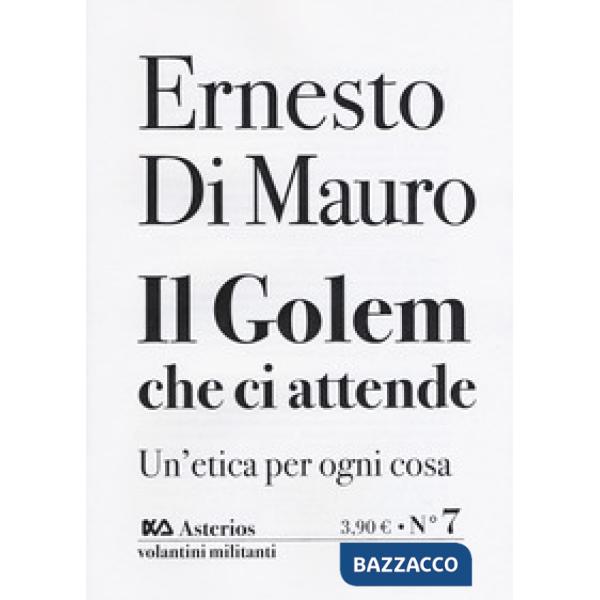 Golem che ci attende. Un'etica per ogni cosa (Il)