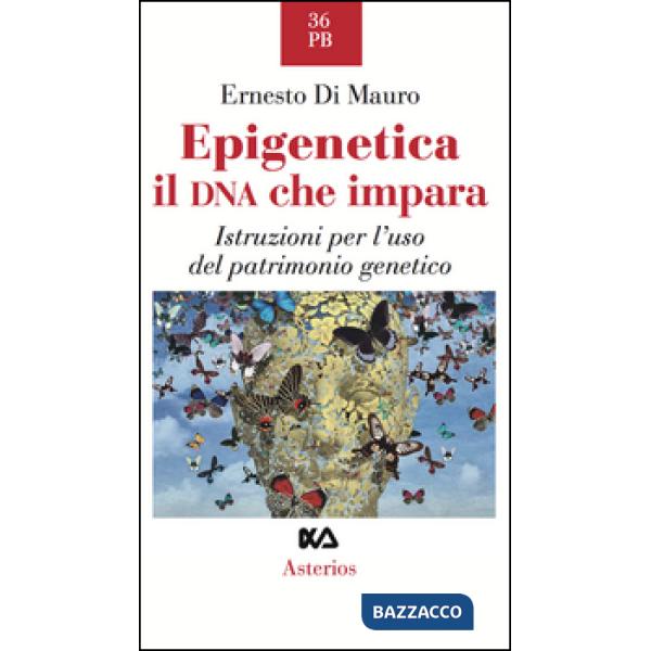 Epigenetica, il DNA che impara. Istruzioni per l'uso del patrimonio genetico