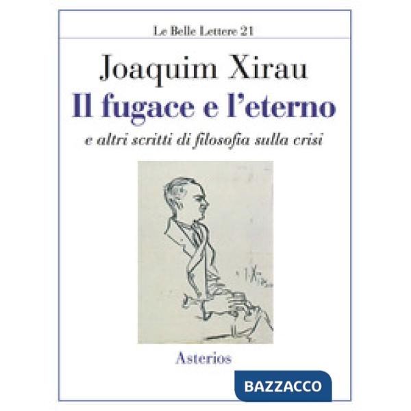 Fugace e l'eterno. E altri scritti di filosofia sulla crisi (Il)