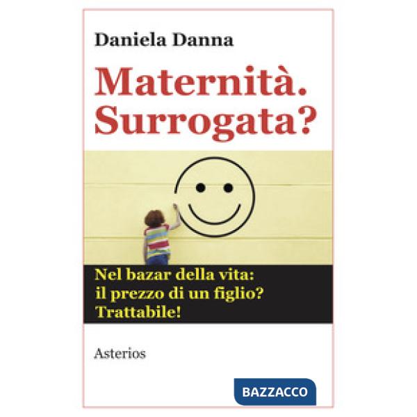Maternità. Surrogata? Nel bazar della vita: il prezzo di un figlio? Trattabile
