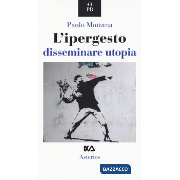 Ipergesto. Disseminare utopia (L')
