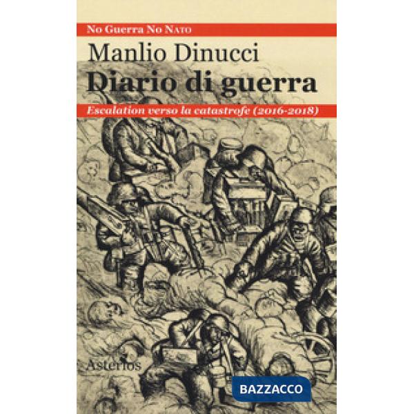 Diario di guerra. Escalation verso la catastrofe (2016-2018)