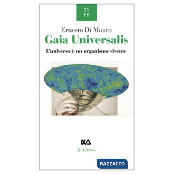 Gaia Universalis. L'universo è un organismo vivente. Nuova ediz.