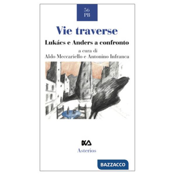 Vie traverse. Lukàcs e Anders a confronto