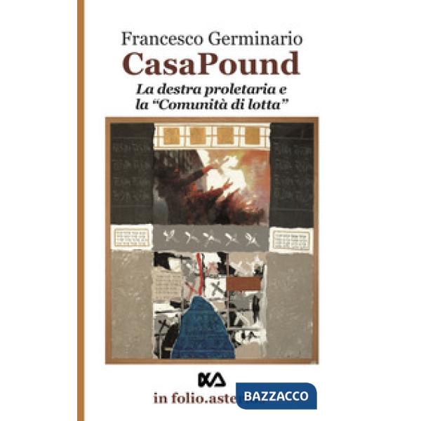 Casa Pound. La destra proletaria e la «comunità di lotta»
