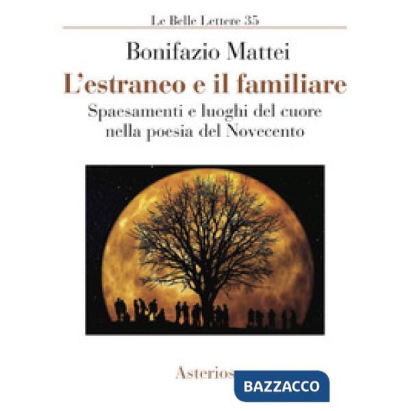 Estraneo e il familiare. Spaesamenti e luoghi del cuore nella poesia del Novecen