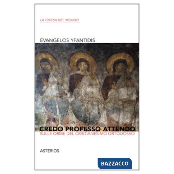 Credo professo attendo. Sulle orme del Cristianesimo ortodosso