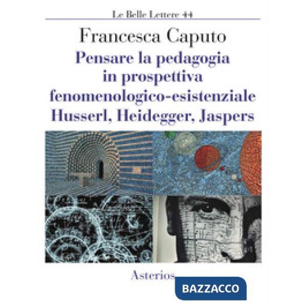 Pensare la pedagogia in prospettiva fenomenologica-esistenziale. Husserl, Heideg