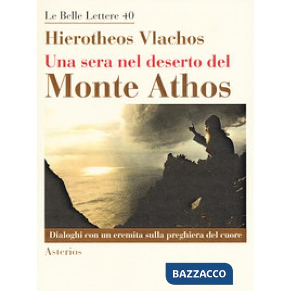 Sera nel deserto del monte Athos. Dialoghi con un eremita sulla preghiera del cuore (Una)