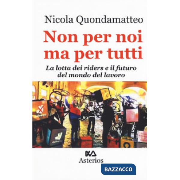 Non per noi ma per tutti. La lotta dei riders e il futuro del mondo del lavoro