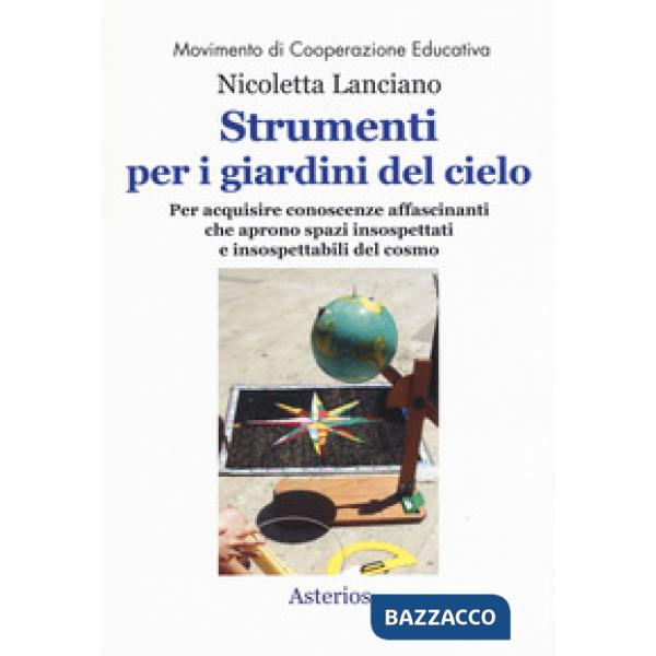 Strumenti per i giardini del cielo. Strumenti per i giardini del cielo. Materiali per le classi, per i musei, per i parchi, per 
