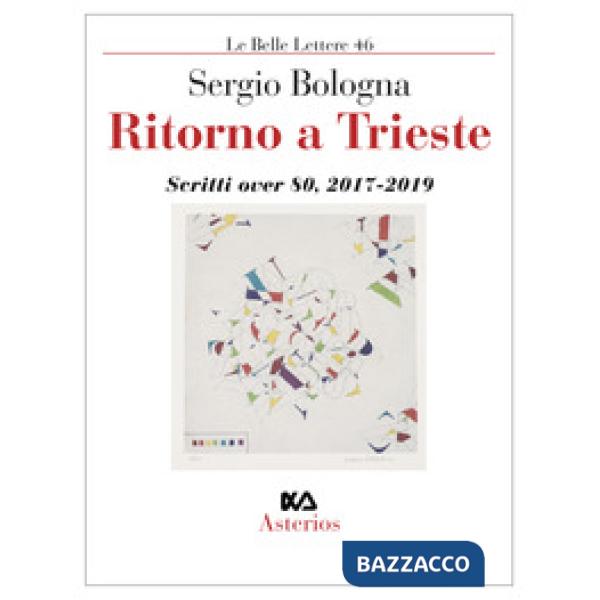 Ritorno a Trieste. Scritti over 80 (2017-2019)