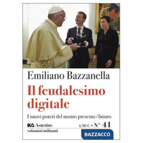 Feudalesimo digitale. I nuovi poteri del nostro presente/futuro (Il)
