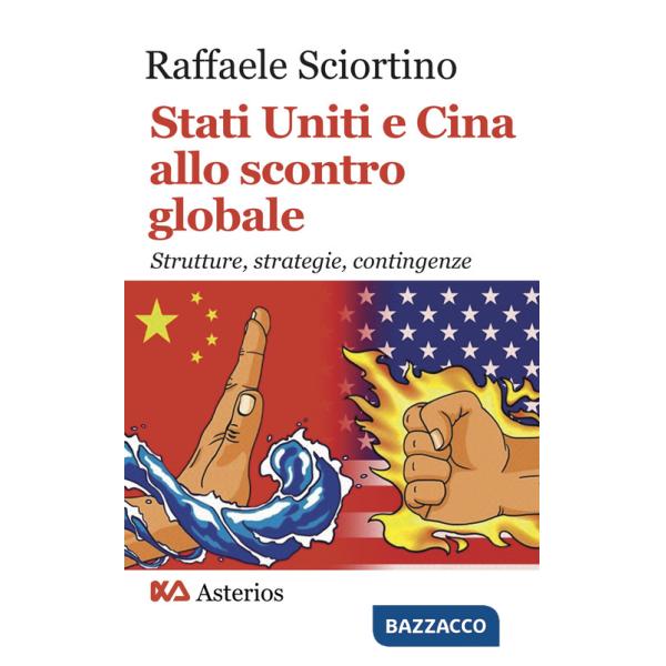 Stati Uniti e Cina allo scontro globale. Strutture, strategie, contingenze