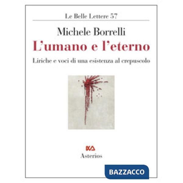 Umano e l'eterno. Liriche e voci di una esistenza al crepuscolo (L')