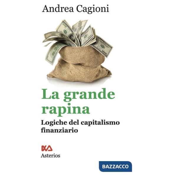 Grande rapina. Logiche del capitalismo finanziario (La)